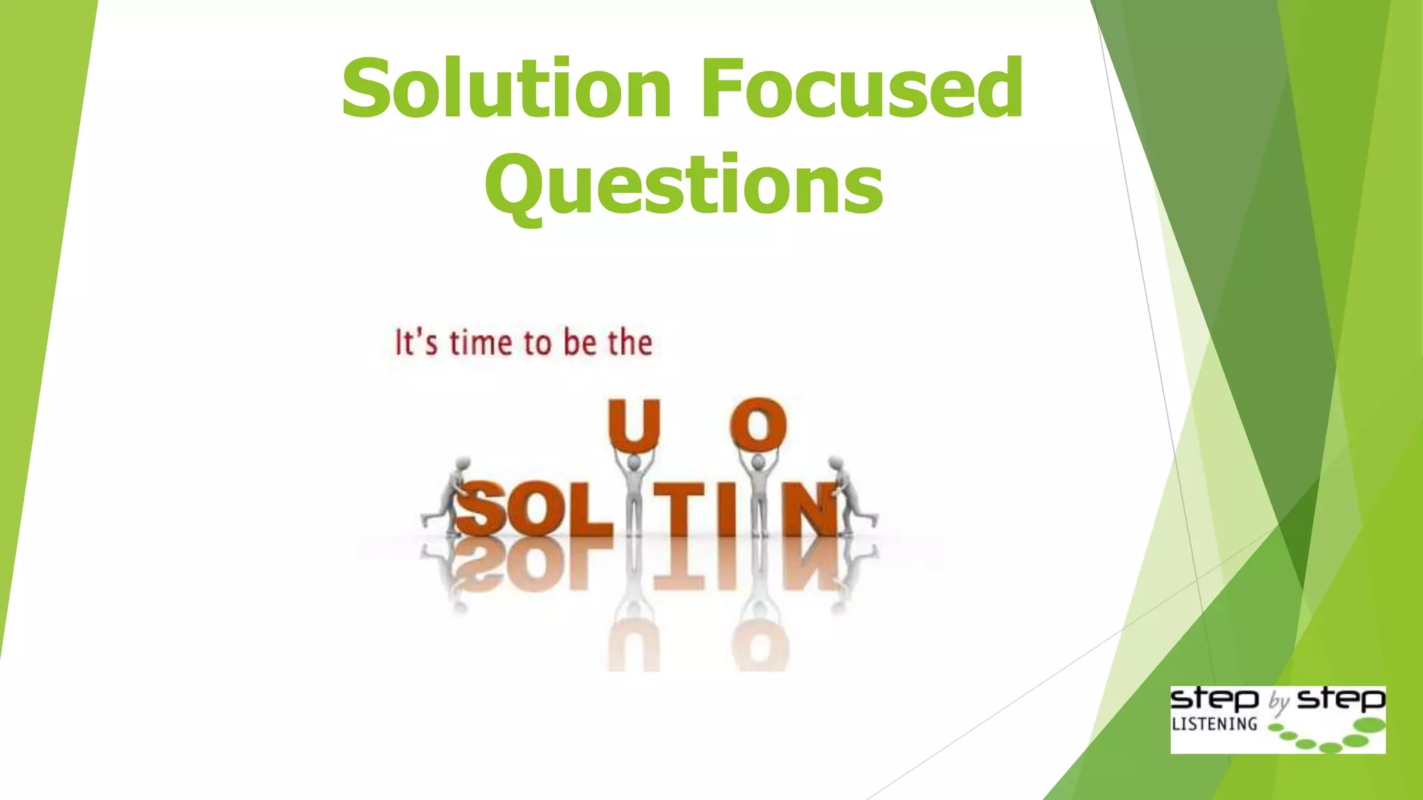 Solution Focused
Questions
 