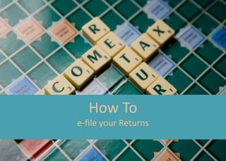 How To
e-file your Returns
 