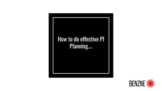 How to do effective PI
Planning….
 
