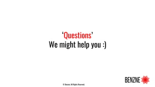 ‘Questions’
We might help you :)
© Benzne. All Rights Reserved.
 