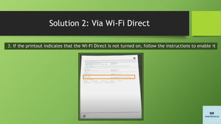 Solution 2: Via Wi-Fi Direct
3. If the printout indicates that the Wi-Fi Direct is not turned on, follow the instructions to enable it
 