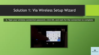 Solution 1: Via Wireless Setup Wizard
6. Type your wireless connection password, click OK, and wait for the connection to complete
 