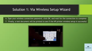 Solution 1: Via Wireless Setup Wizard
6. Type your wireless connection password, click OK, and wait for the connection to complete
7. Finally, a test document will be printed to see if the HP printer wireless setup is successful
 