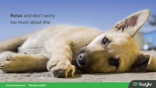 Relax and don’t worry
too much about this
 