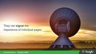 They can signal the
importance of individual pages
 