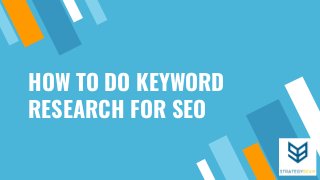 HOW TO DO KEYWORD
RESEARCH FOR SEO
 