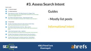 #SEJThinkTank
@samsgoh
#3. Assess Search Intent
Guides
- Mostly list posts
Informational intent
 