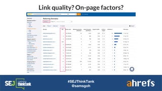 #SEJThinkTank
@samsgoh
Link quality? On-page factors?
 