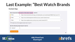 Last Example: “Best Watch Brands
#SEJThinkTank
@samsgoh
 