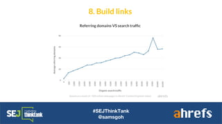 #SEJThinkTank
@samsgoh
8. Build links
 