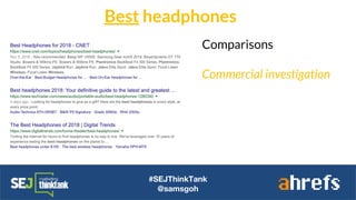 Best headphones
#SEJThinkTank
@samsgoh
Comparisons
Commercial investigation
 