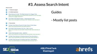 #SEJThinkTank
@samsgoh
#3. Assess Search Intent
Guides
- Mostly list posts
 