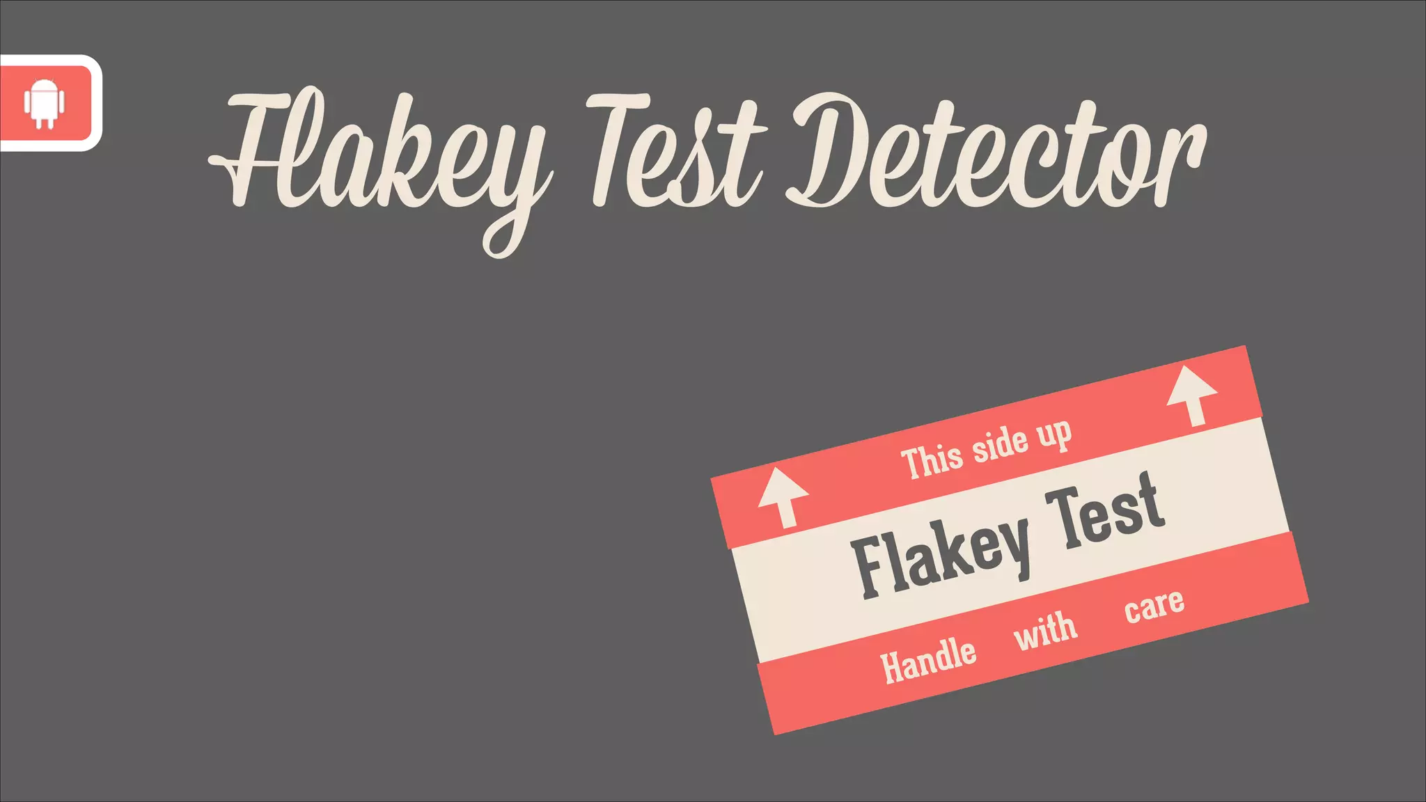 Flakey Teﬆ Detector
de up
his si

T

st
Te
ey
lak
F
re
with
andle
H

ca

 