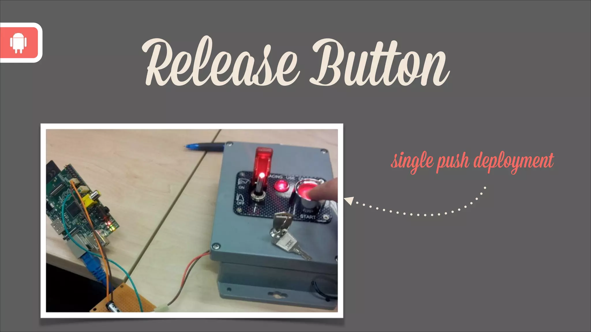 Release Button
single push deployment

 