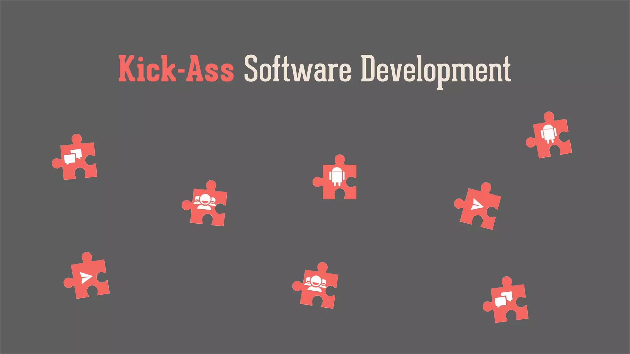 Kick-Ass Software Development

 