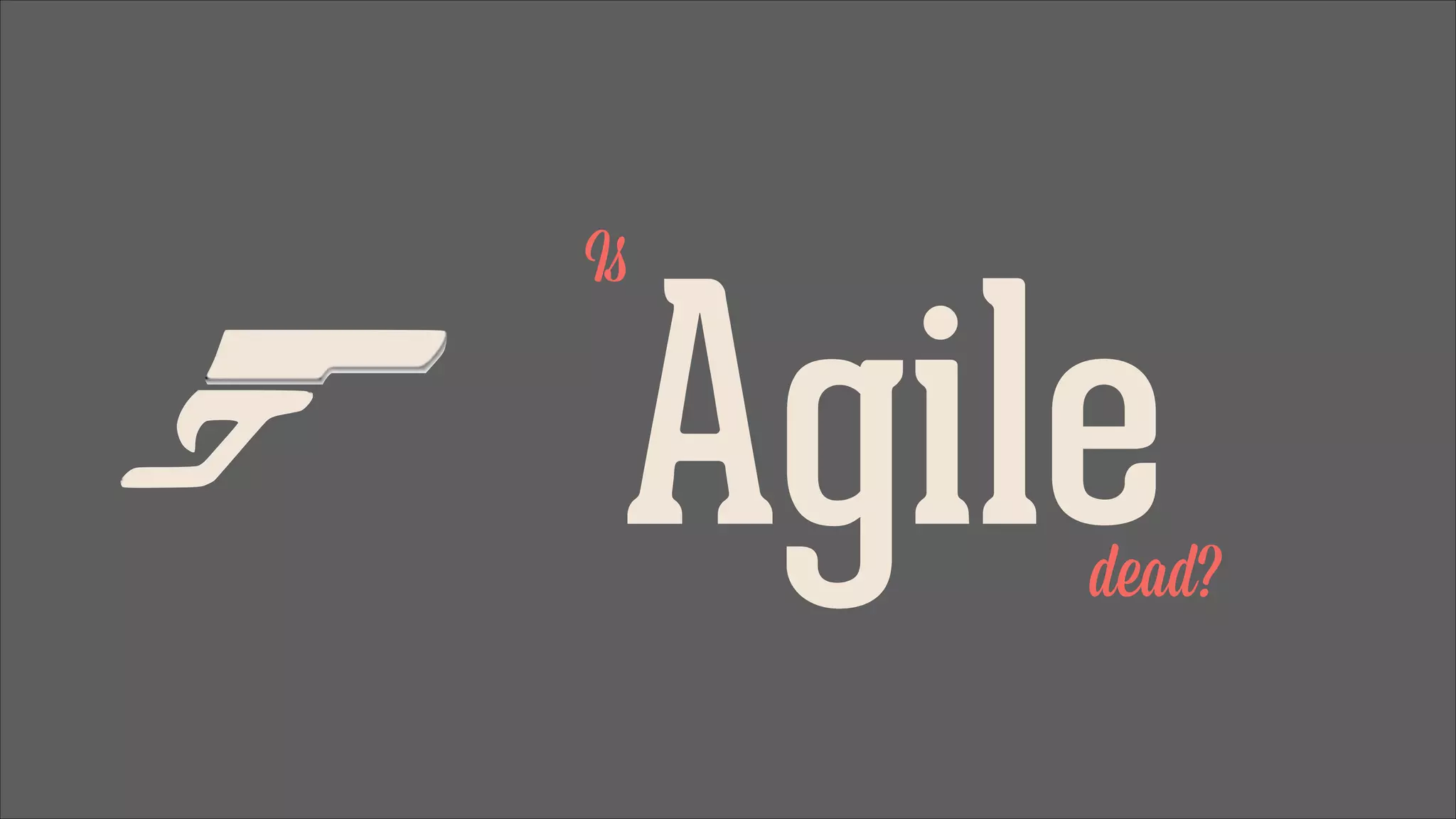Is

Agile

dead?

 