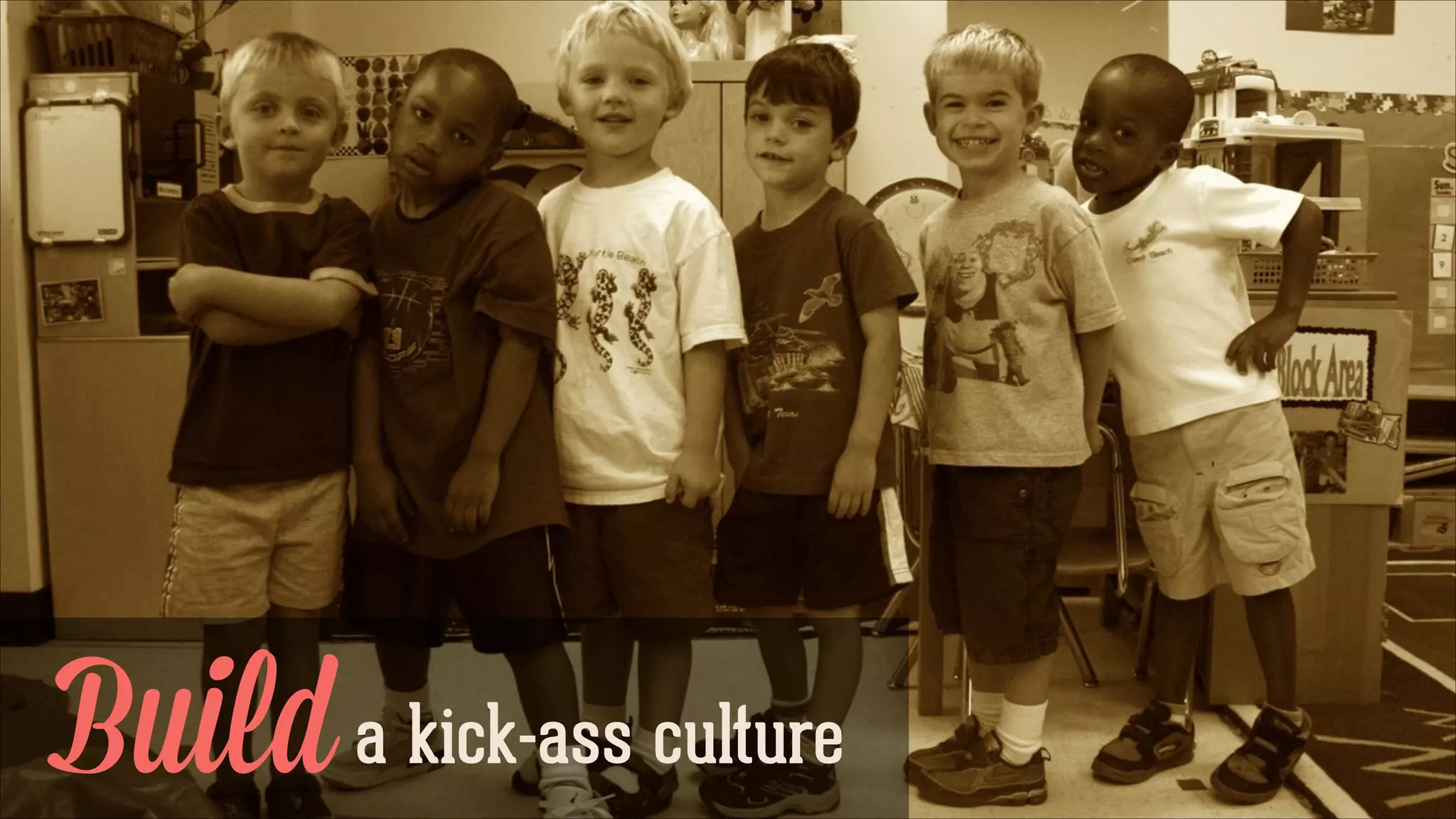 Build a kick-ass culture

 