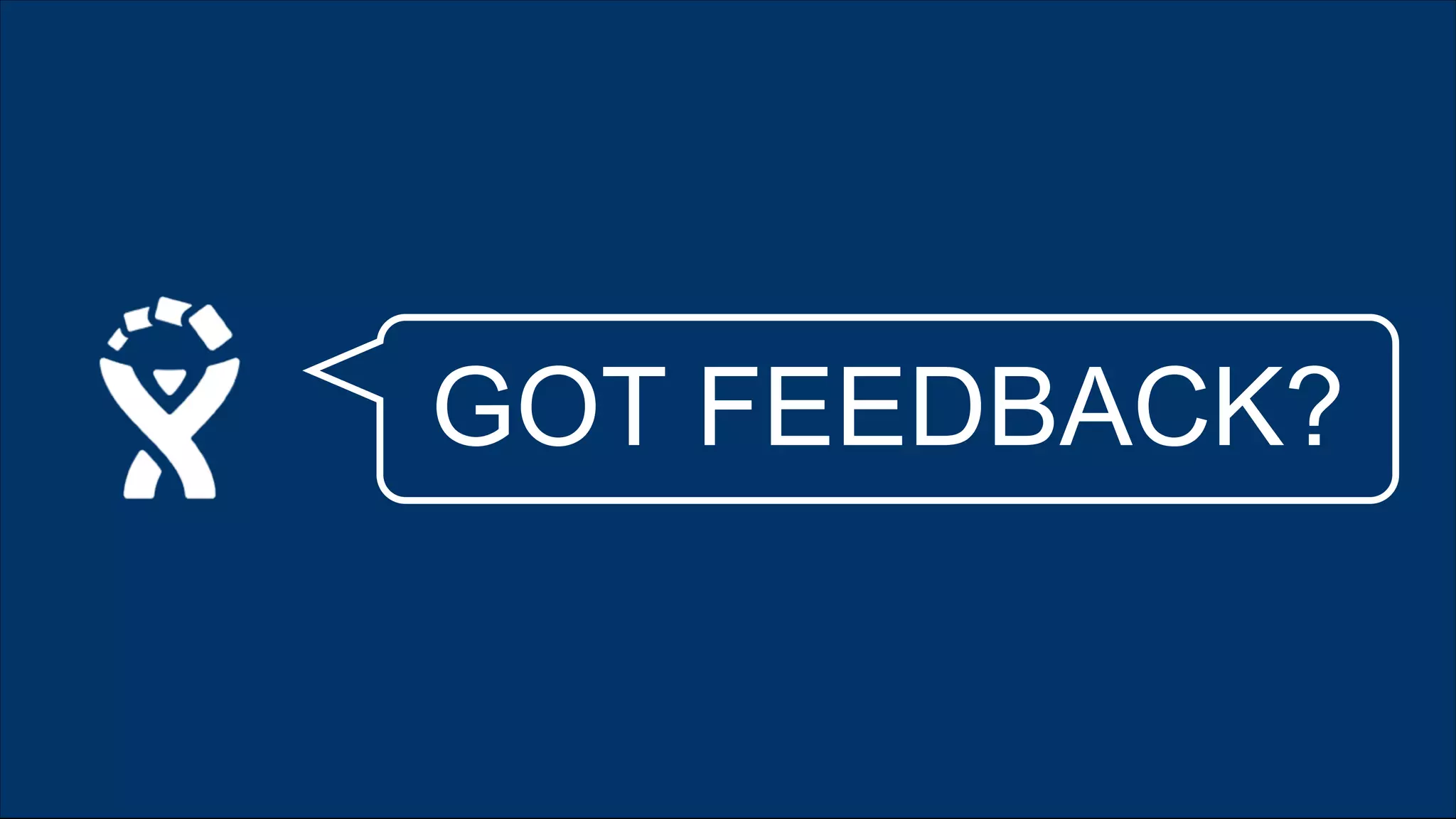 GOT FEEDBACK?

 