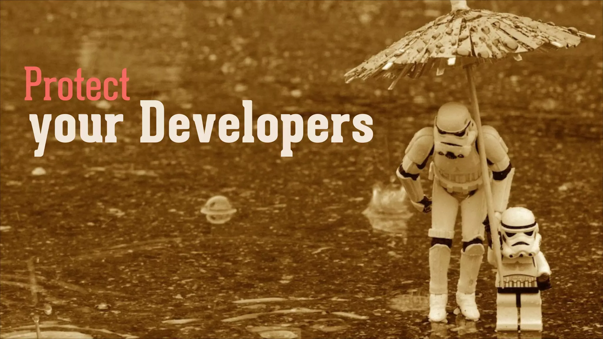 Protect

your Developers

 