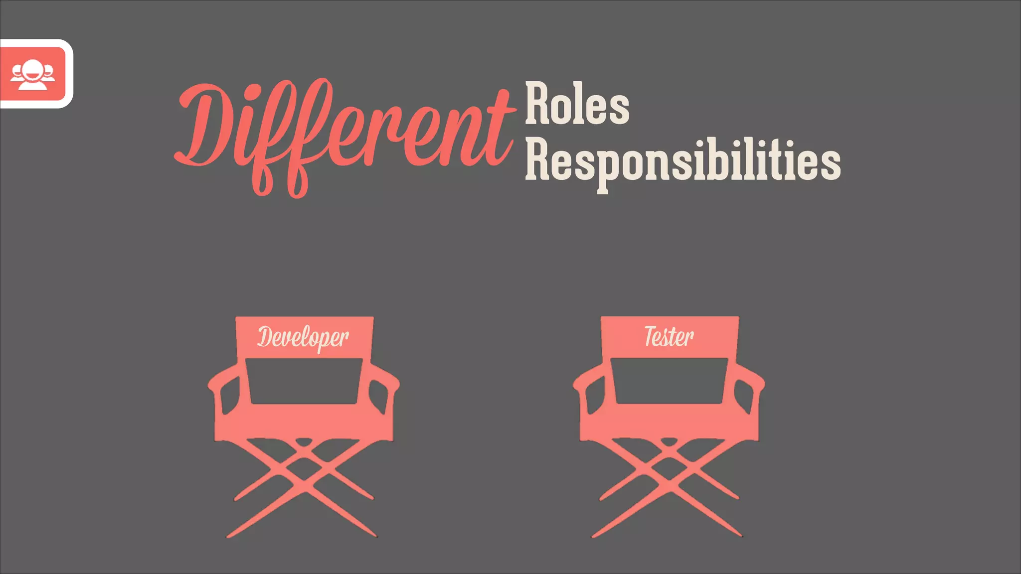 Diﬀerent
Developer

Roles
Responsibilities
Teﬆer

 