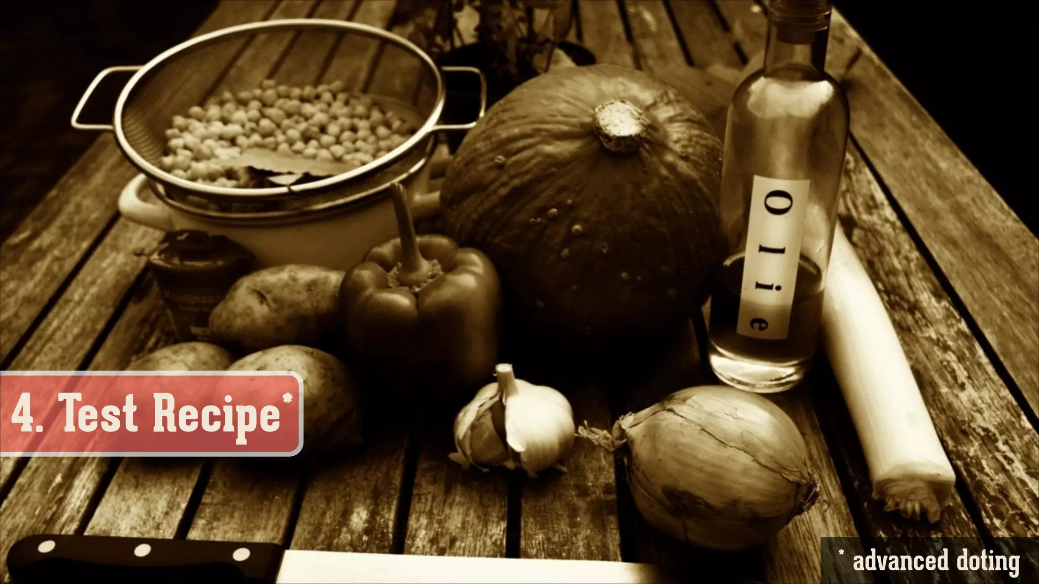 4. Test Recipe*
* advanced doting

 