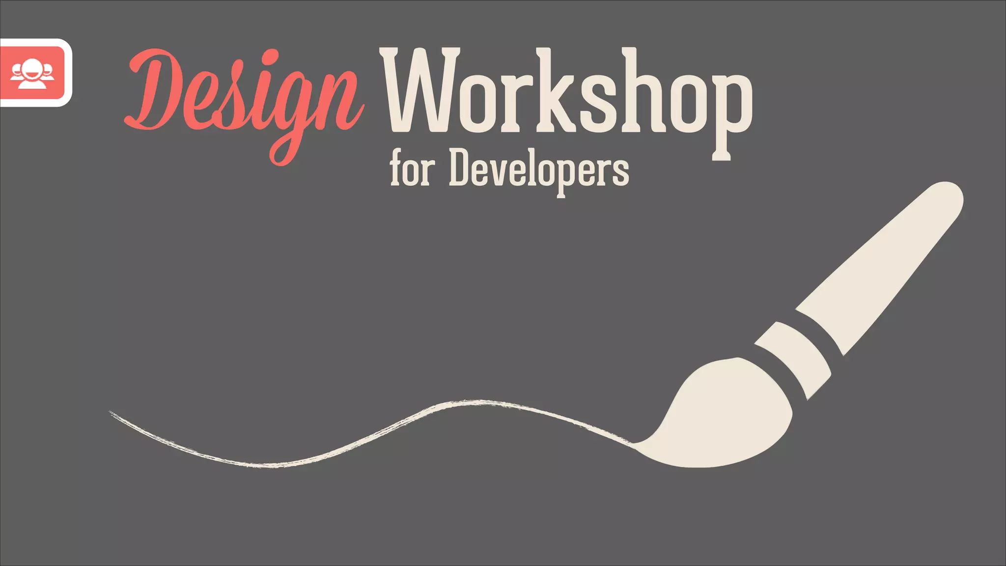 Design Workshop
for Developers

 