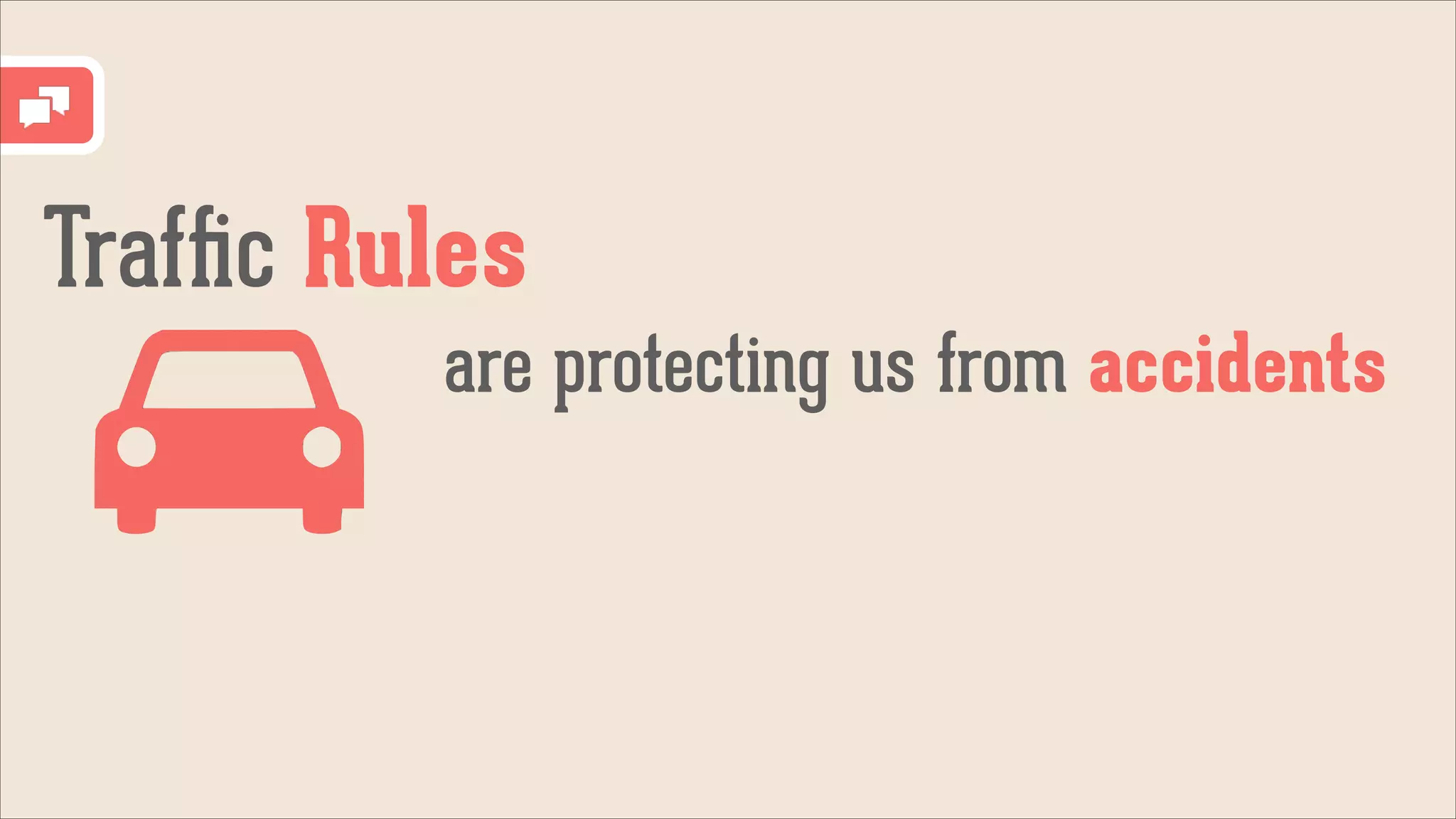 Trafﬁc Rules
are protecting us from accidents

 