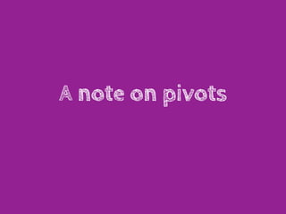 A note on pivots
 