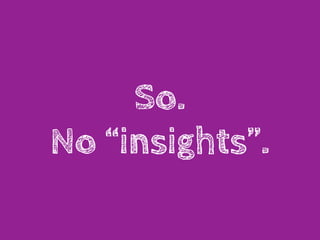 So.
No “insights”.
 