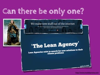 Can there be only one?




                   http://www.madebymany.com
 