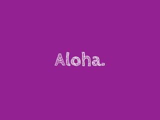 Aloha.
 