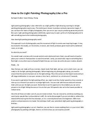 How to Do Light Painting Photography Like a Pro
By Expert Author: Swee Shiong, Chong
Light painting photography is also re...