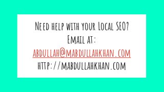 Need help with your Local SEO?
Email at:
abdullah@mabdullahkhan.com
http://mabdullahkhan.com
 