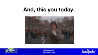 #SEJeSummit
@LongtailUX
#SEJeSummit
@annaleacrowe
And, this you today.
 