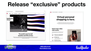 #SEJeSummit
@LongtailUX
#SEJeSummit
@annaleacrowe
Release “exclusive” products
 