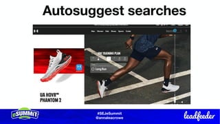 #SEJeSummit
@LongtailUX
#SEJeSummit
@annaleacrowe
Autosuggest searches
 