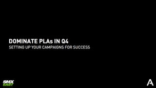 How To Dominate PLAs in Q4 for Campaign Success by Ethan Batraski