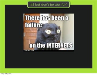 #8 but don’t be too ‘fun’




Friday, 10 August 12
 