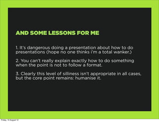 AND SOME LESSONS FOR ME

                1. It’s dangerous doing a presentation about how to do
                presentati...