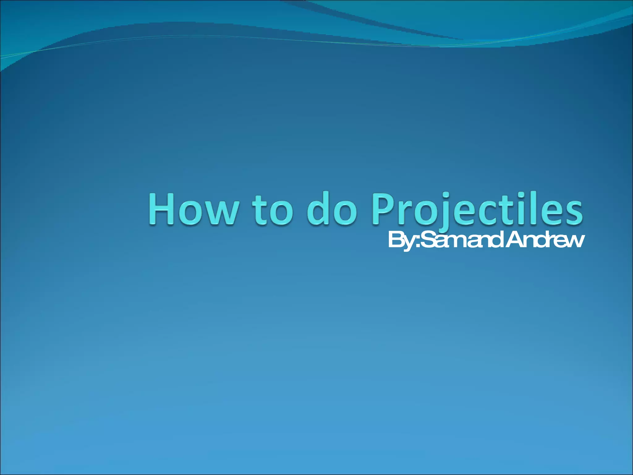 how-to-do-projectiles-ppt