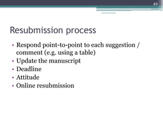 Resubmission process
• Respond point-to-point to each suggestion /
comment (e.g. using a table)
• Update the manuscript
• Deadline
• Attitude
• Online resubmission
Anabela Mesquita
49
 