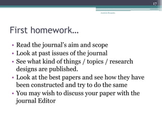 First homework…
• Read the journal’s aim and scope
• Look at past issues of the journal
• See what kind of things / topics...