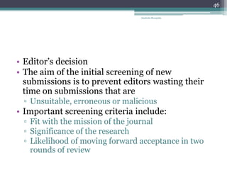 • Editor’s decision
• The aim of the initial screening of new
submissions is to prevent editors wasting their
time on subm...