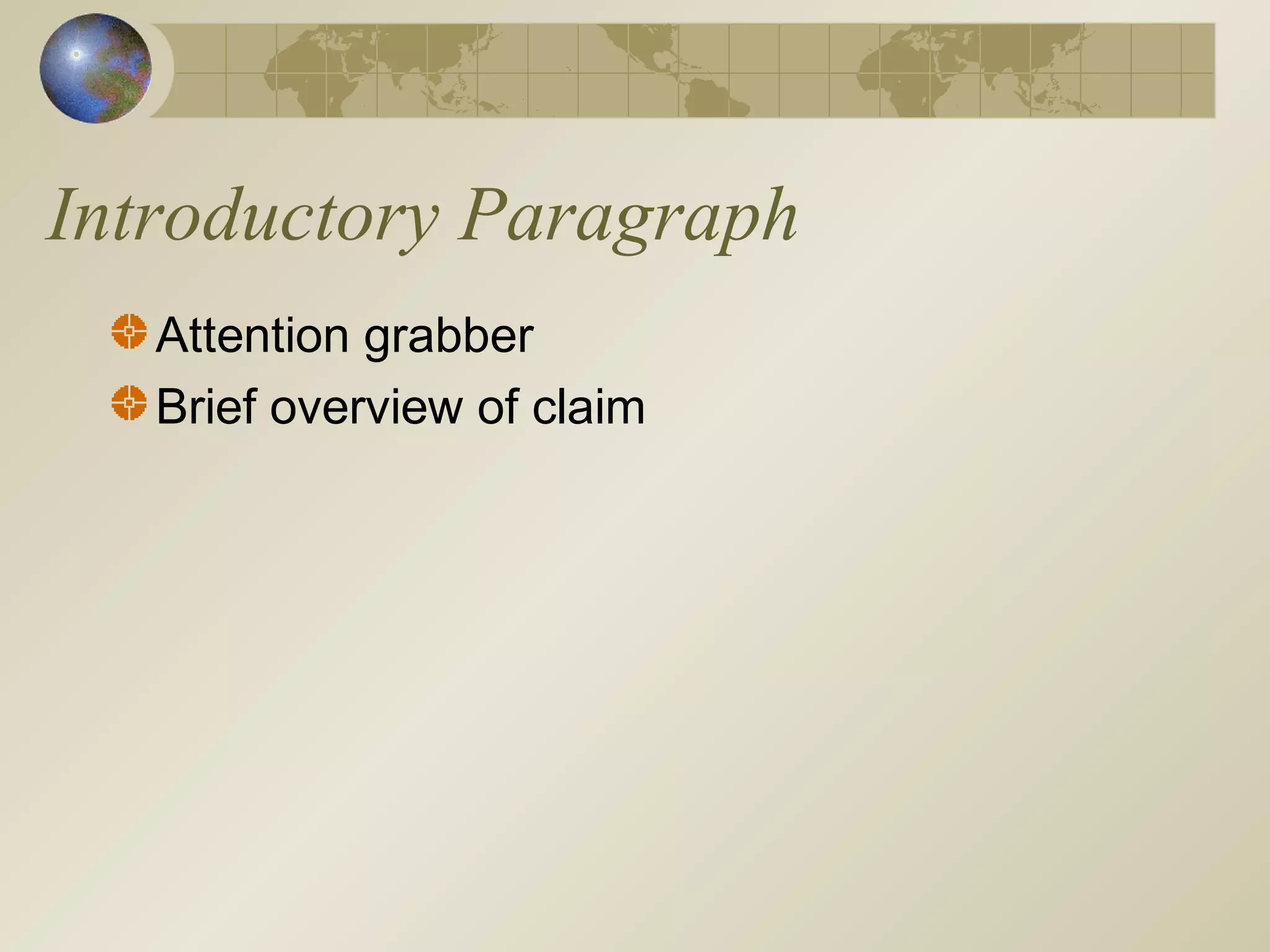 Introductory Paragraph
Attention grabber
Brief overview of claim
 