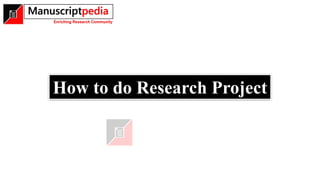 How to do Research Project
 