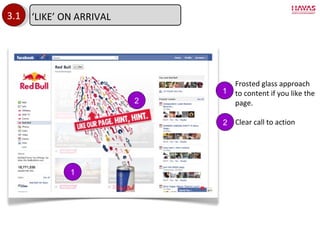 3.1 Frosted glass approach to content if you like the page. Clear call to action 1 1 2 2 ‘ LIKE’ ON ARRIVAL 