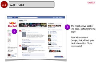 3.1 1 1 The most active part of the page. Default landing page. Post with content (image, link, video) gets best interaction (likes, comments) WALL PAGE 