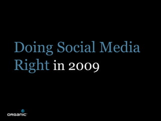 Doing Social Media
Right in 2009
 