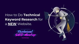 How to Do Technical
Keyword Research for
a NEW Website.
 
