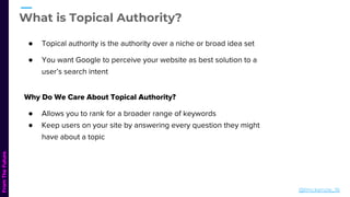 Building Topical Authority with Topic Clusters
● A single “pillar page” acts as the main
hub of content for an overarching...